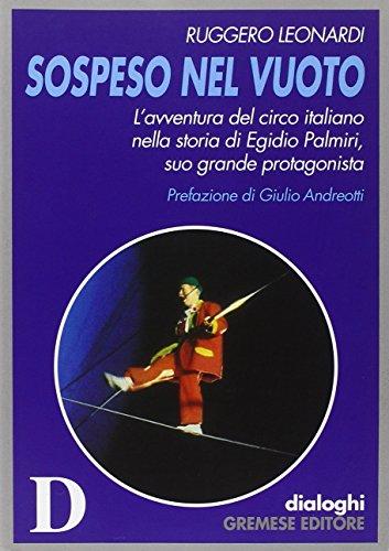 Sospeso nel vuoto: L'avventura del circo italiano nella storia di Egidio Palmiri