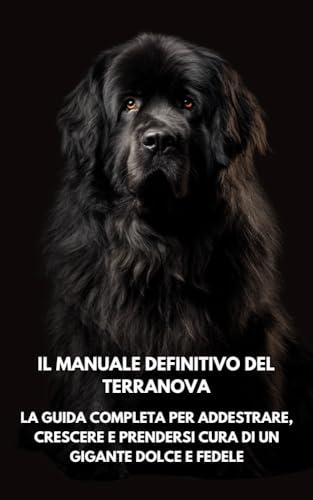 Il Manuale Definitivo del Terranova: La Guida Completa per Addestrare, Crescere e Prendersi Cura di un Gigante Dolce e Fedele