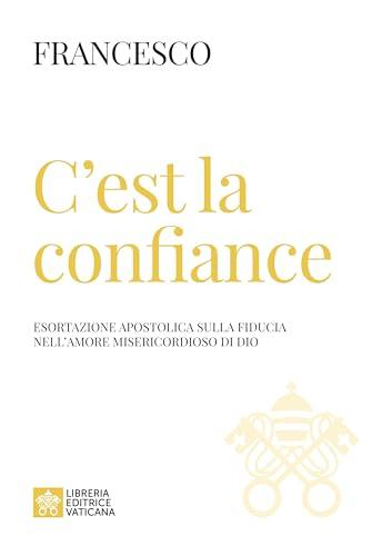 C'est la confiance. Esortazione apostolica sulla fiducia nell'amore misericordioso di Dio