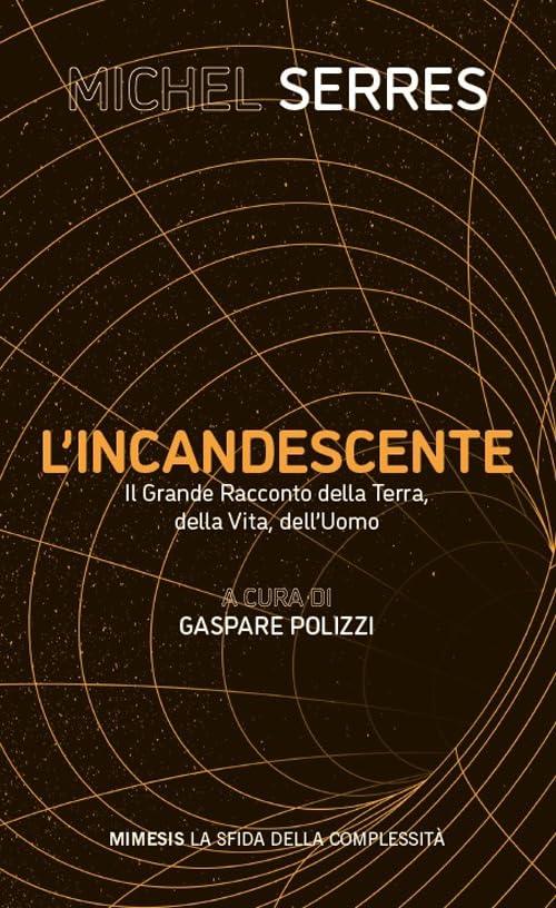 L'incandescente. Il grande racconto della Terra, della vita, dell'uomo