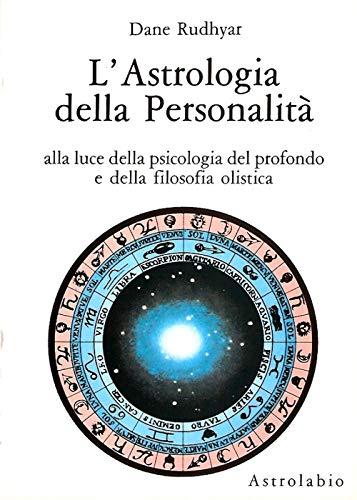 L'astrologia della personalità. Alla luce della psicologia del profondo e della filosofia olistica