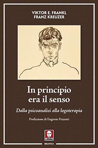 In principio era il senso. Dalla psicoanalisi alla logoterapia