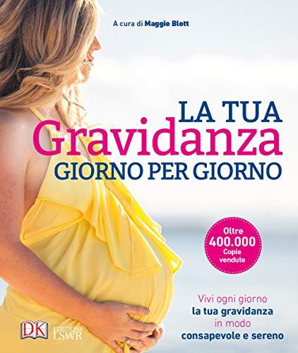 La tua gravidanza giorno per giorno - Guida completa per futuri genitori