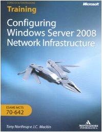 Configuring Windows Server 2008. Network Infrastructure. Esame MCTS 70-642. Ediz. italiana. Con CD-ROM