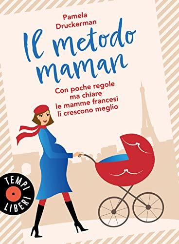 Il Metodo Maman: Crescere Figli Felici e Indipendenti con lo Stile Francese