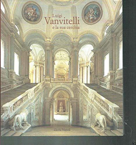 Luigi Vanvitelli e la sua cerchia. Catalogo della mostra (Caserta, 16 dicembre 2000-16 marzo 2001)