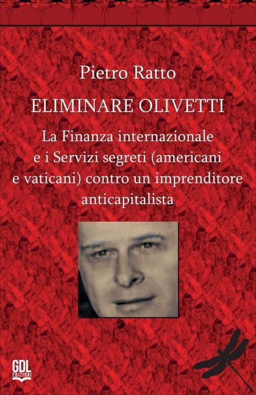 Eliminare Olivetti. La finanza internazionale e i servizi segreti (americani e vaticani) contro un imprenditore anticapitalista