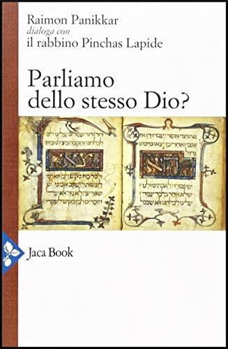 Parliamo dello stesso Dio?: Raimon Panikkar dialoga con il rabbino Pinchas Lapide