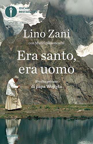 Era santo, era uomo. Il volto privato di papa Wojtyla