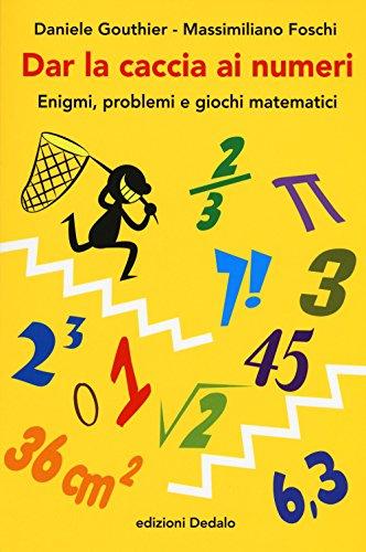 Dar la caccia ai numeri: Enigmi, problemi e giochi matematici