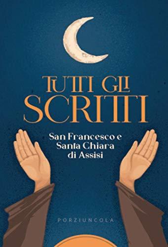 Tutti gli scritti di Francesco e Chiara d'Assisi