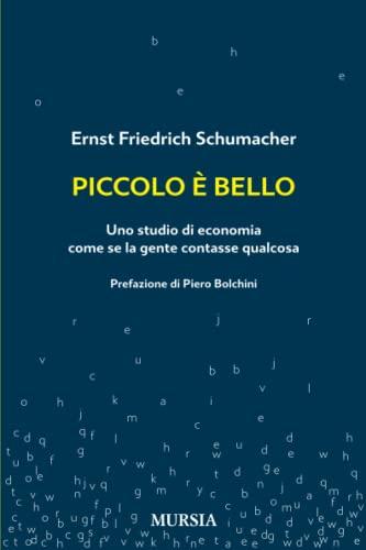 Piccolo è bello: Uno studio di economia come se la gente contasse qualcosa