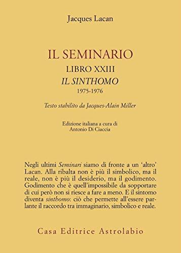 Il seminario. Libro XXIII. Il sinthomo 1975-1976. Testo stabilito da Jacques-Alain Miller