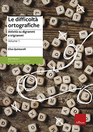 Le difficoltà ortografiche - Volume 1: Attività su digrammi e trigrammi