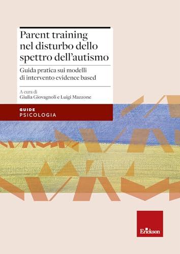 Parent training nel disturbo dello spettro dell'autismo. Guida pratica sui modelli di intervento evidence based