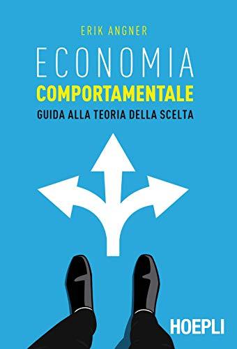 Economia comportamentale. Guida alla teoria della scelta