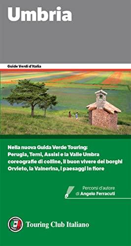 Umbria: Nella nuova Guida Verde Touring: Perugia, Terni, Assisi e la Valle Umbra; coreografie di colline, il buon vivere dei borghi; Orvieto, la Valnerina, ... in fiore (Guide Verdi d'Italia Vol. 57)