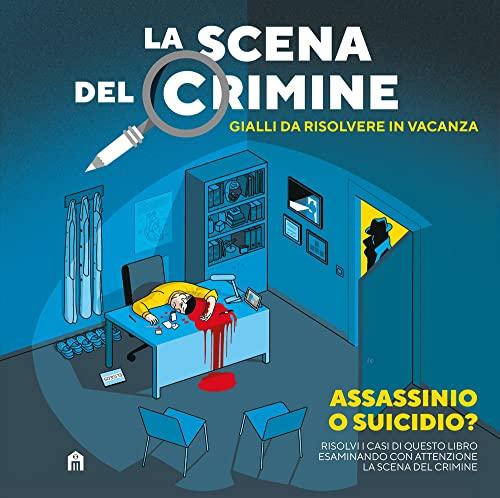 La scena del crimine. Gialli da risolvere in vacanza, Vol. 1: Assassinio o suicidio?