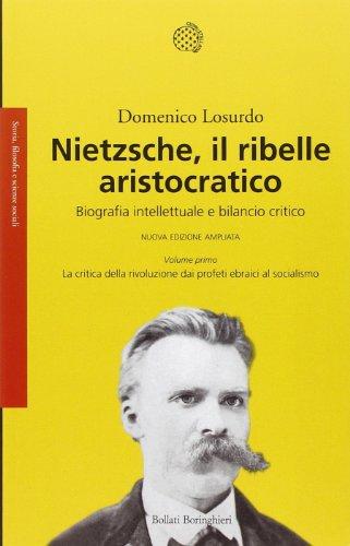 Nietzsche, il ribelle aristocratico. Biografia intellettuale e bilancio critico