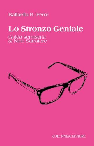 Lo stronzo geniale. Guida semiseria ai Nino Sarratore