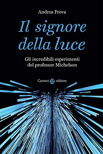 Il signore della luce: gli incredibili esperimenti del professor Michelson