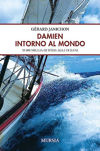 Damien intorno al mondo: 55.000 miglia di sfida agli oceani
