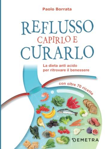 Reflusso: Capirlo e Curarlo - La Dieta Antiacido per Ritrovare il Benessere