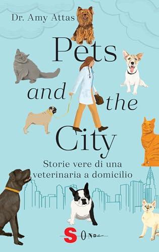 Pets and the city. Storie vere di una veterinaria a domicilio