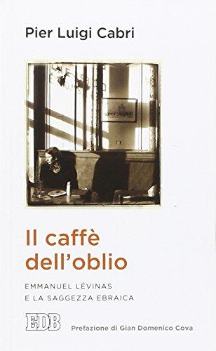 Il caffè dell'oblio. Emmanuel Lévinas e la saggezza ebraica