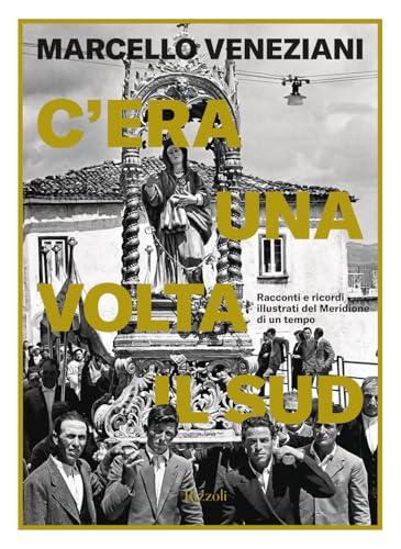 C'era una volta il Sud. Racconti e ricordi illustrati del Meridione di un tempo