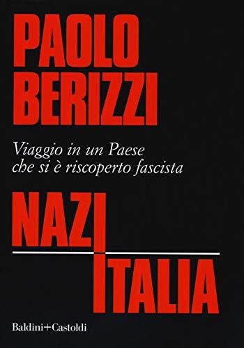 NazItalia: Viaggio in un Paese che si è Riscoperto Fascista