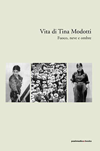 Vita di Tina Modotti: Fuoco, Neve e Ombre