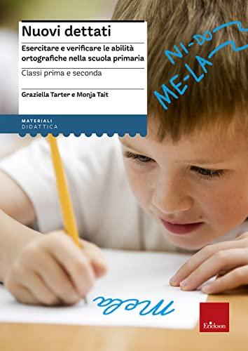 Nuovi dettati - Classi prima e seconda: Esercitare e verificare le abilità ortografiche nella scuola primaria