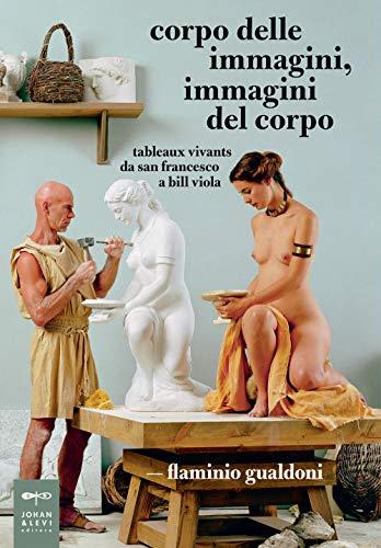 Corpo delle immagini, immagini del corpo: tableaux vivants da san Francesco a Bill Viola