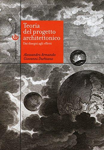 Teoria del Progetto Architettonico. Dai Disegni Agli Effetti