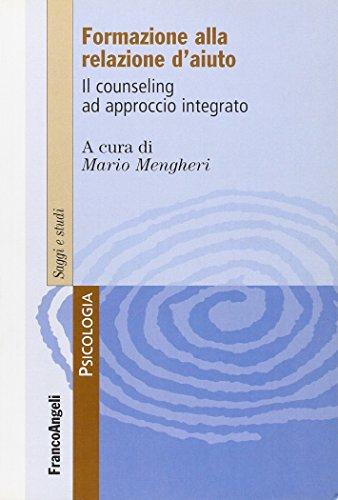 Formare alla relazione d'aiuto. Il counseling ad approccio integrato