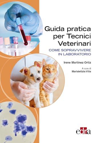 Guida pratica per tecnici Veterinari. Come sopravvivere in laboratorio
