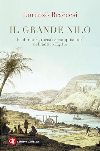 Il grande Nilo. Esploratori, turisti e conquistatori nell'antico Egitto