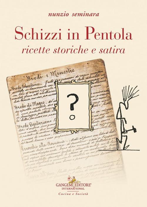 Schizzi in pentola. Ricette storiche e satira