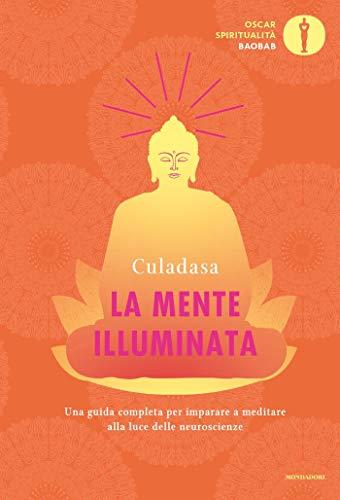 La mente illuminata: Una guida completa per imparare a meditare alla luce delle neuroscienze