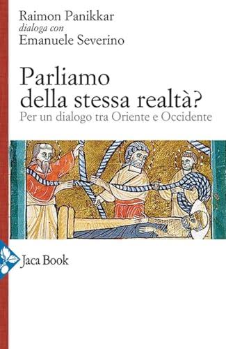 Parliamo della stessa realtà? Per un dialogo tra Oriente e Occidente Parliamo della stessa realtà? Per un dialogo tra Oriente e Occidente