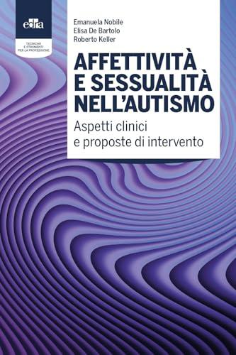 Affettività e sessualità nell’autismo. Aspetti clinici e proposte di intervento