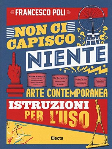 Non ci capisco niente. Arte contemporanea istruzioni per l'uso