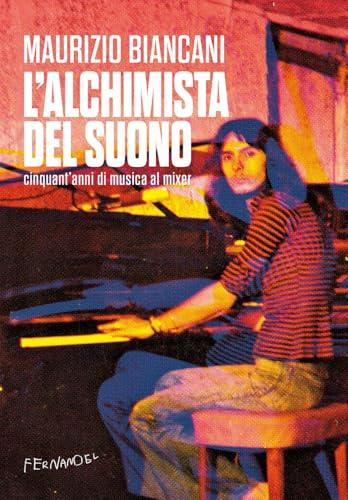 L'alchimista del suono. Cinquant'anni di musica al mixer
