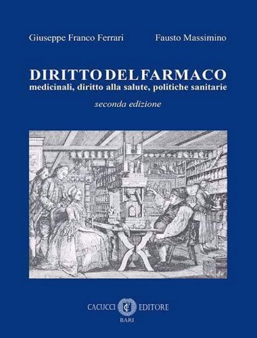 Diritto del farmaco. Medicinali, diritto alla salute, politiche sanitarie. Seconda edizione