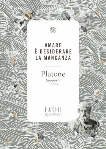 Amare è desiderare la mancanza. Simposio. Fedro