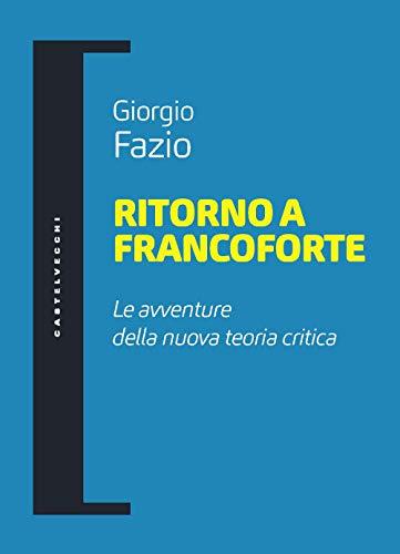 RITORNO A FRANCOFORTE: Le avventure della nuova teoria critica