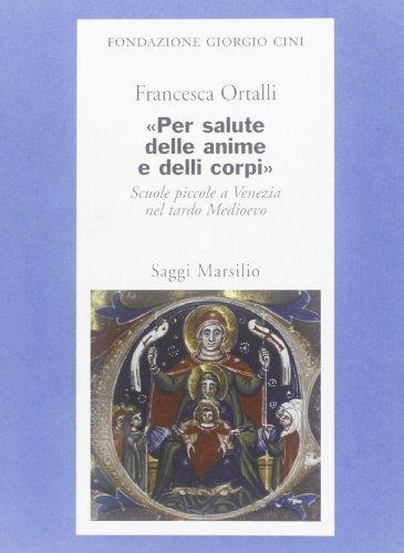 Per salute delle anime e delli corpi. Scuole piccole a Venezia nel tardo Medioevo