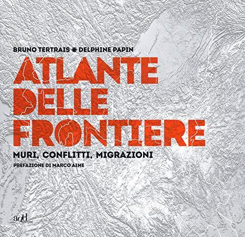 Atlante delle frontiere. Muri, conflitti, migrazioni