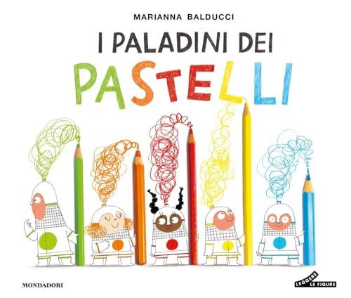 I paladini dei pastelli. Ediz. a colori